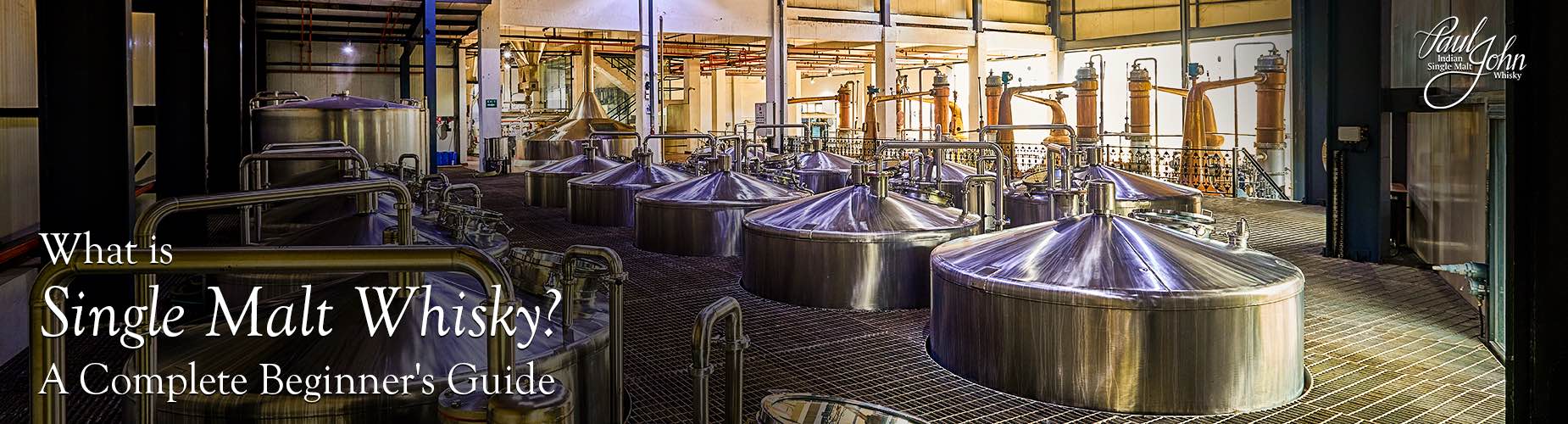 What is Single Malt Whisky? A Complete Beginner's Guide | Paul John Single Malt Whisky