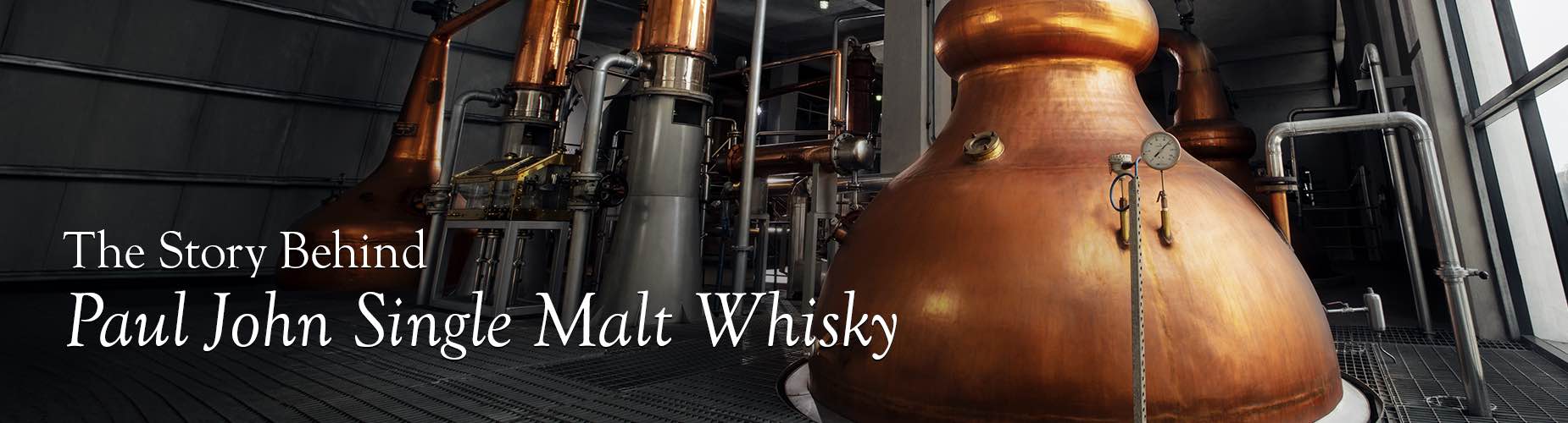 The Story Behind Paul John Single Malt Whisky