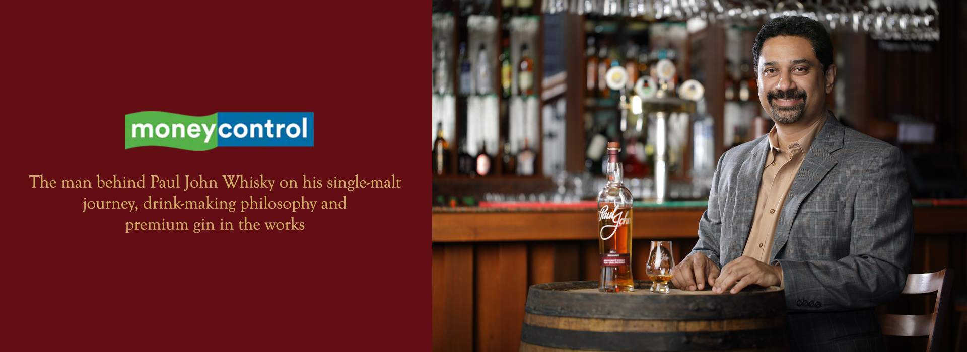 The man behind Paul John Whisky on his single-malt journey, drink-making philosophy and premium gin in the work
